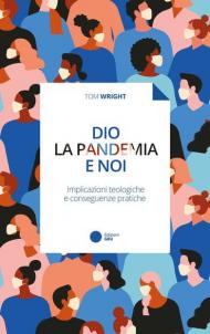 Dio, la pandemia e noi. Implicazioni teologiche e conseguenze pratiche