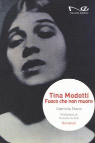 Tina Modotti. Fuoco che non muore