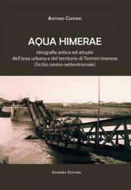 Aqua Himerae. Idrografia antica ed attuale dell'area urbana e del territorio di Termini Imerese (Sicilia centro-settentrionale). Nuova ediz.