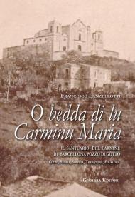 O bedda di lu Carminu Maria. Il santuario del Carmine di Barcellona Pozzo di Gotto. Culto, storia, società, tradizione, folklore