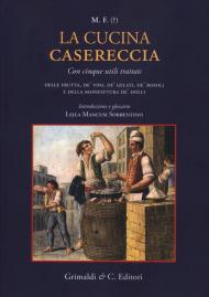 La cucina casereccia con cinque utili trattati della frutta, de' vini, de' gelati, de' rosolj, e della manifattura de' dolci di M. F.