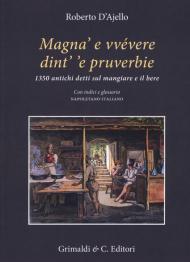 Magnà e vvévere dint' 'e pruverbie. 1350 antichi detti sul mangiare e il bere. Con indici e glossario napoletano-italiano