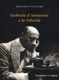 Gabriele D'Annunzio e la velocità. Ediz. illustrata