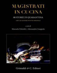 Magistrati in cucina. 80 storie di quarantena. Con 120 gustose ricette originali