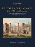 Ercolano e Pompei tra '700 e '800. Acquarelli, disegni, stampe e ricordi di viaggio. Ediz. a colori