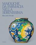 Maioliche da farmacia nella Serenissima. Ediz. illustrata