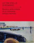 Le tre stelle di Romano. Burano: arte e storia di un ristorante entrato nel mito