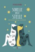 Sorelle delle stelle. Guida filosofico-spirituale all'astrologia