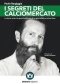 I segreti del calciomercato. La storia vera e le grandi esclusive di un giornalista in prima linea