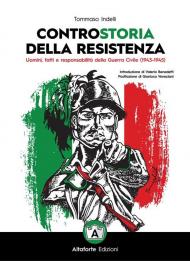 Controstoria della Resistenza. Uomini, fatti e responsabilità della Guerra Civile (1943-1945)