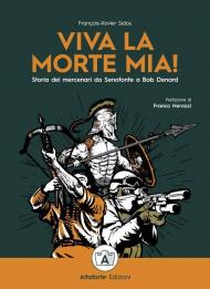 Viva la morte mia! Storia dei mercenari da Senofonte a Bob Denard