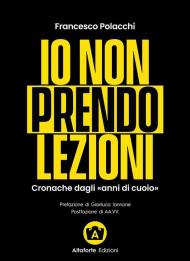 Io non prendo lezioni. Cronache dagli «anni di cuoio»