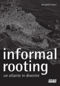 Informal rooting. Un atlante in divenire