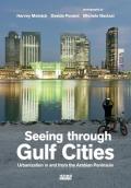 Seeing through gulf cities. Urbanization in and from the Arabian Peninsula. Ediz. illustrata