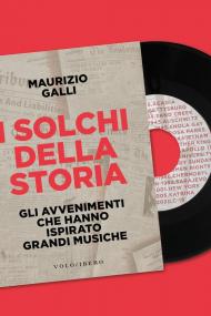 I solchi della storia. Gli avvenimenti che hanno ispirato grandi musiche