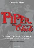 Il Piper Club. Tempio del beat. Le immagini, le storie, i protagonisti