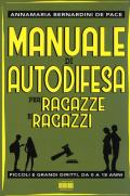 Manuale di autodifesa per ragazze e ragazzi. Piccoli e grandi diritti, da 0 a 18 anni