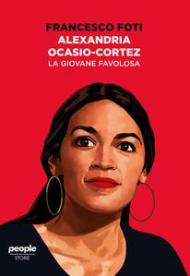 Alexandria Ocasio-Cortez. La giovane favolosa