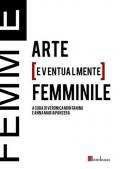 Femm[E]. Arte [eventualmente] femminile