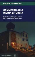 Commento alla divina liturgia. La bellezza liturgica chiave per l'esperienza della fede