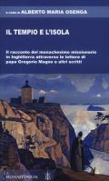 Il tempio e l'isola. Il racconto del monachesimo missionario in Inghilterra attraverso le lettere di papa Gregorio Magno e altri scritti