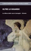 Oltre lo sguardo. La difesa delle sacre immagini-Oriente