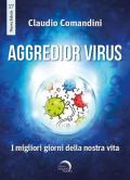 Aggredior virus. I migliori giorni della nostra vita