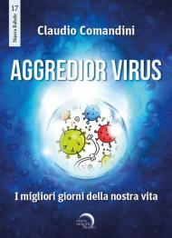 Aggredior virus. I migliori giorni della nostra vita