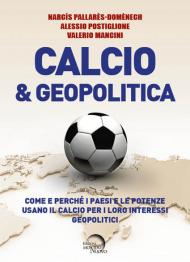 Calcio & geopolitica. Come e perché i paesi e le potenze usano il calcio per i loro interessi geopolitici