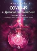 Covid-19. Il signore dell'evoluzione. Siamo a un bivio: risvegliamo l'anima altrimenti morirà per sempre!