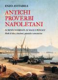 Antichi proverbi napoletani. Fa' bene e scordate, fa' male e penzace. Modi di dire, citazioni, poesiole e canzoncine