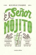 El Señor Mojito. Cinquantuno ricette e alcuni segreti