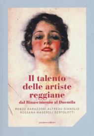 Il talento delle artiste reggiane dal Rinascimento al Duemila. Ediz. a colori