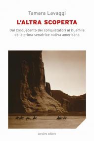 L' altra scoperta. Dal Cinquecento dei conquistatori al Duemila della prima senatrice nativa americana