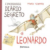 L' incredibile diario segreto di Leonardo. I geniacci. Ediz. a colori