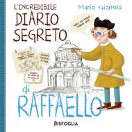 L' incredibile diario segreto di Raffaello. I geniacci. Ediz. a colori