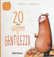 20 grammi di gentilezza. Storie in punta di piedi. Ediz. a colori