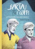 Bartali e Coppi. Avversari, ma mai nemici