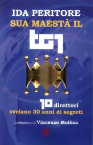 Sua maestà il tg1. 10 direttori svelano 30 anni di segreti