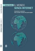 Il mondo senza internet. Connessioni e ossessioni. Dallo scandalo Facebook alla quiete digitale