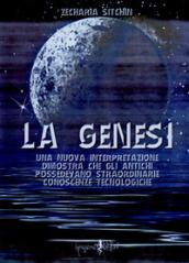 La genesi. Una nuova interpretazione dimostra che gli antichi possedevano straordinarie conoscenze tecnologiche