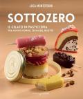 Sottozero. Il gelato in pasticceria tra nuove forme, tecniche, ricette