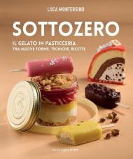 Sottozero. Il gelato in pasticceria tra nuove forme, tecniche, ricette