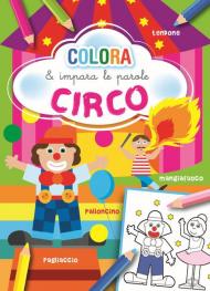 Circo. Colora e impara le parole. Ediz. illustrata