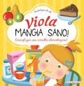 Viola mangia sano. Consigli per una corretta alimentazione! Ediz. a colori