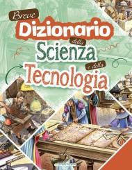 Breve dizionario della scienza e della tecnologia. Ediz. a colori