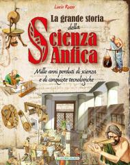 La grande storia della scienza antica. Ediz. a colori