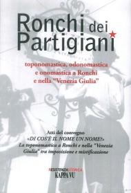 Ronchi dei Partigiani. Toponomastica, odonomastica e onomastica a Ronchi e nella «Venezia Giulia»