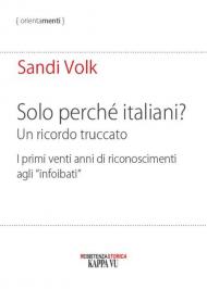 Solo perché italiani? Un ricordo truccato. I primi venti anni di riconoscimenti agli «infoibati»