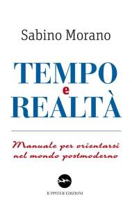 Tempo e realtà. Manuale per orientarsi nel mondo postmoderno